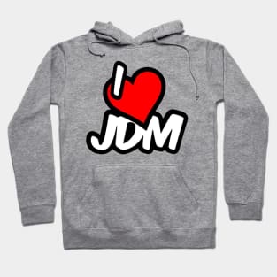 I Love JDM Hoodie